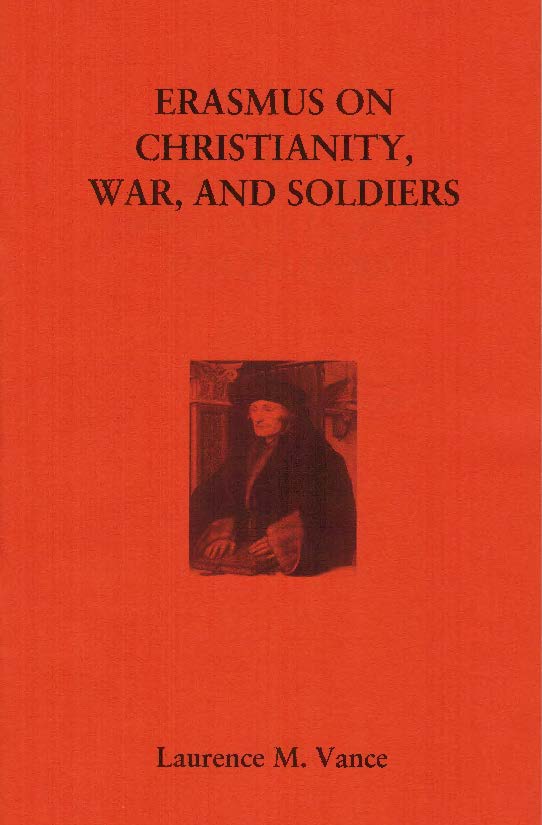 Erasmus on Christianity, War, and Soliders, 40 pages, booklet, $5.95